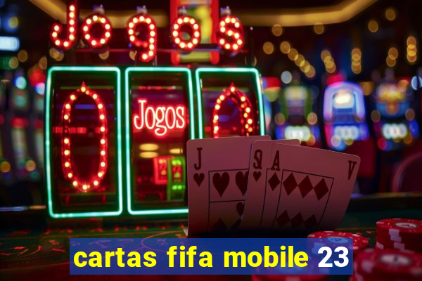 cartas fifa mobile 23